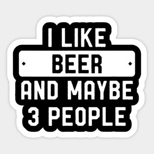 I Like Beer And Maybe 3 People Sticker